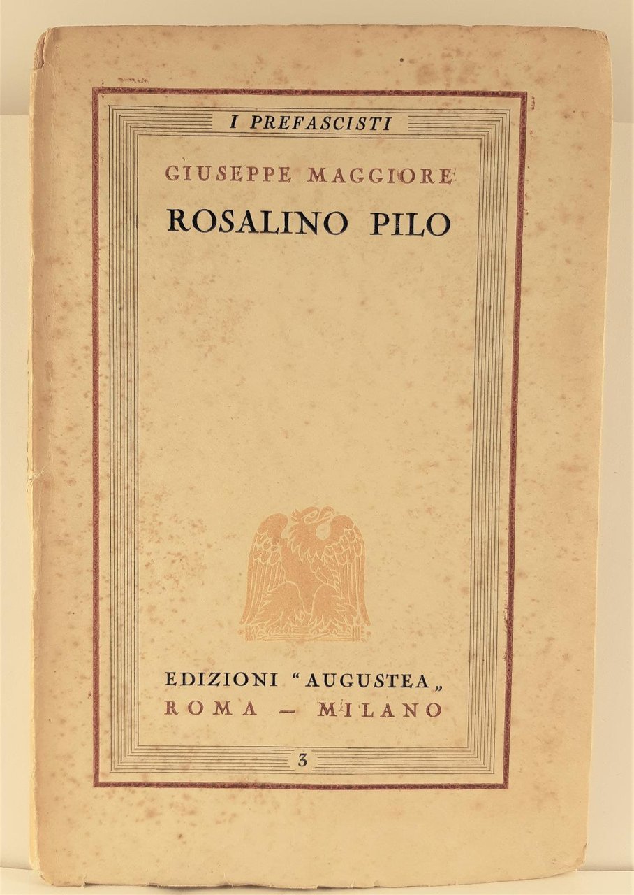 I Prefascisti Giuseppe Maggiore Rosalino Pilo edi. Augustea 1928