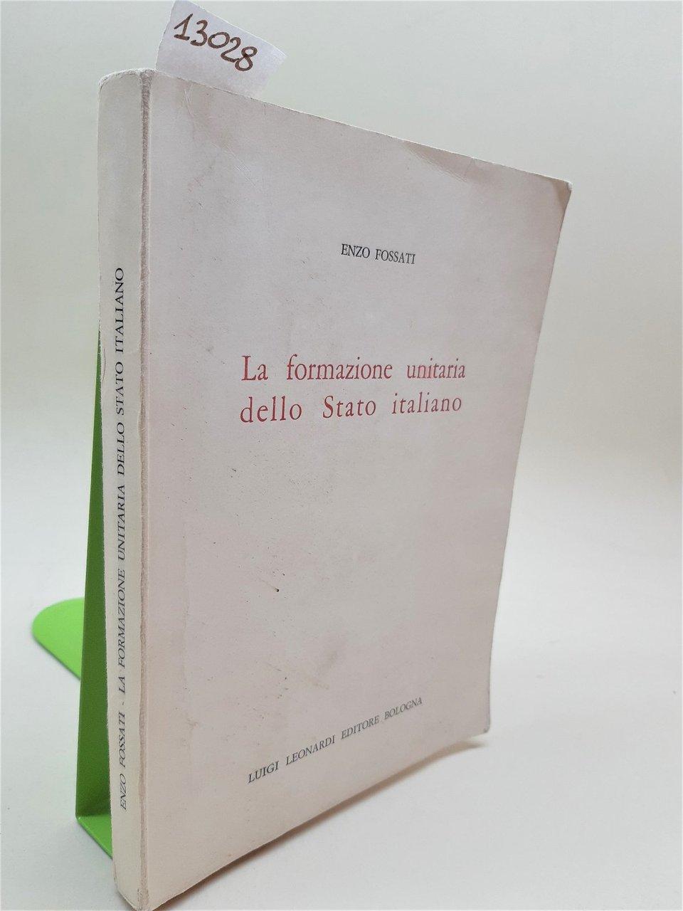 Enzo Fossati La formazione unitaria dello Stato Italiano Leonardi 1967 …