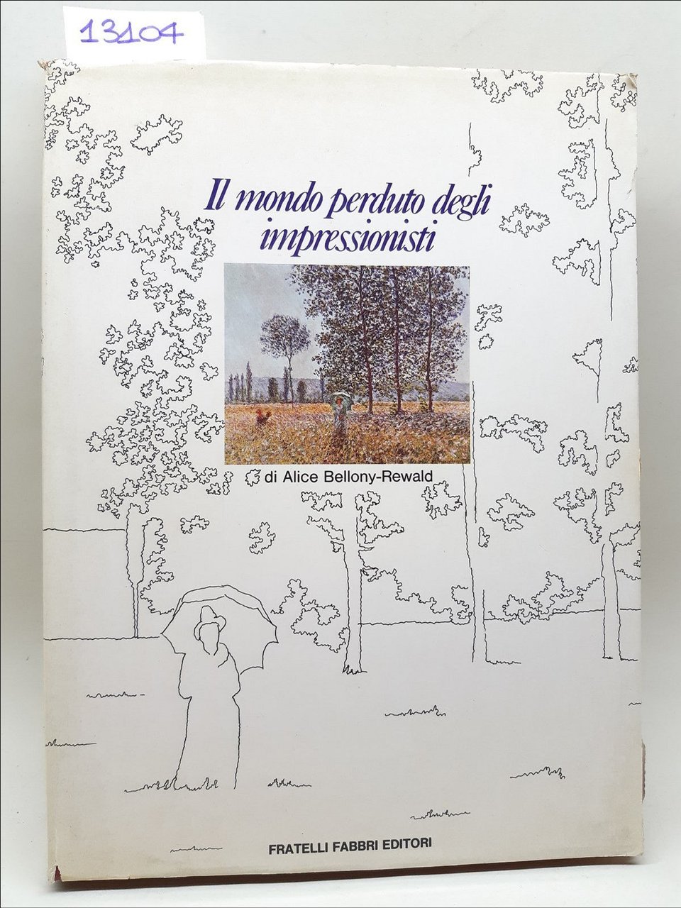Alice Bellony-Rewald Il mondo perduto degli impressionisti Fabbri 1976 1∞ …