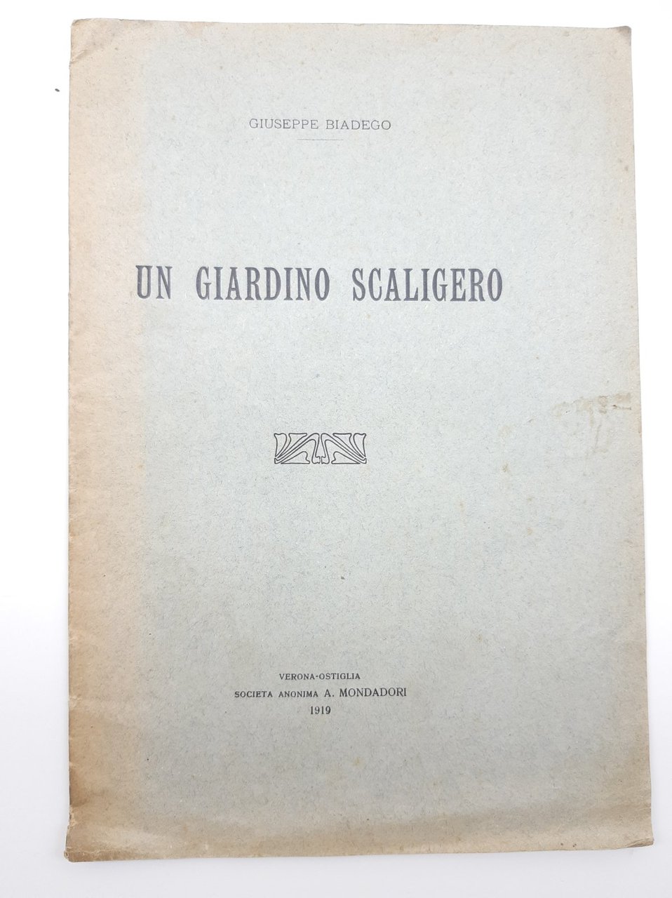 Giuseppe Biadego Un Giardino Scaligero-Verona Ostiglia A. Mondadori 1919