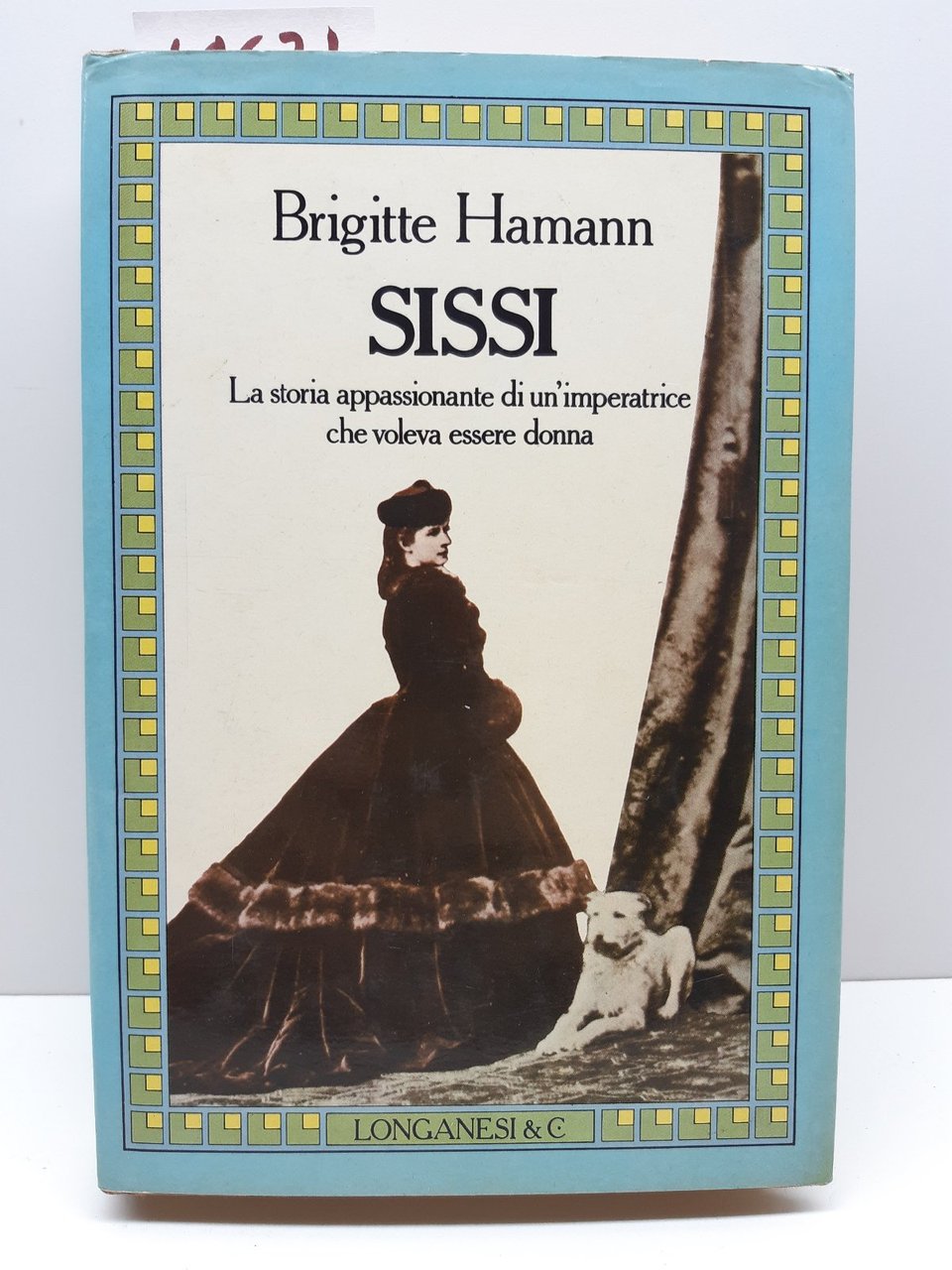 Brigitte Hamann Sissi la storia appassionante di un'imperatrice . Longanesi …