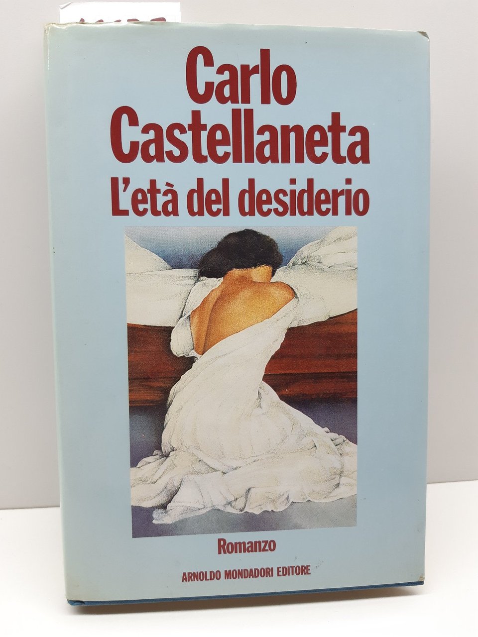 Carlo Castellaneta L'et‡ del desiderio Mondadori 1990 1∞ ed.