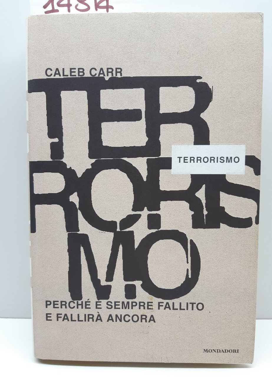 Caleb Carr Terrorismo perchÈ Ë sempre fallito e fallir‡ ancora …