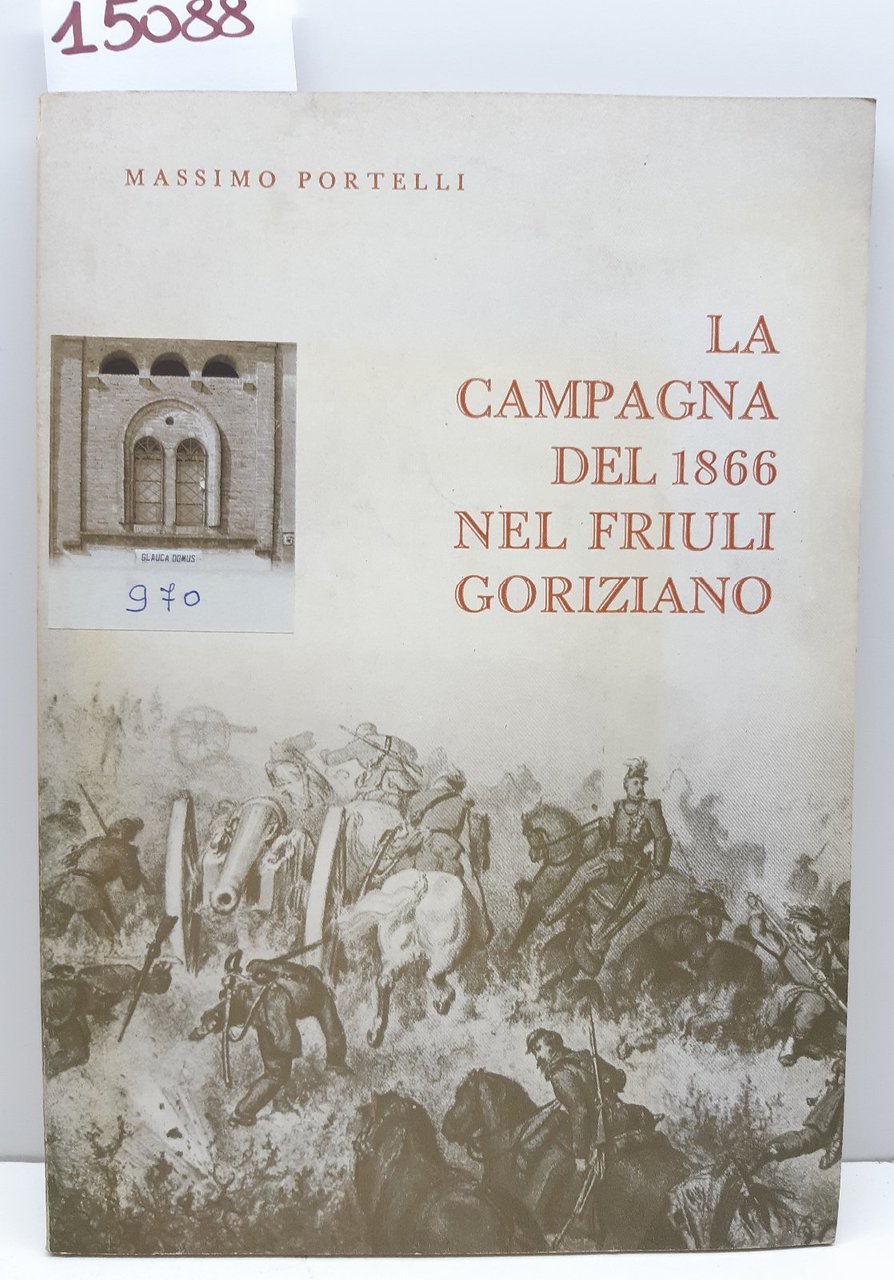 Portelli La campagna del 1866 nel Friuli Goriziano 1∞ ristampa …
