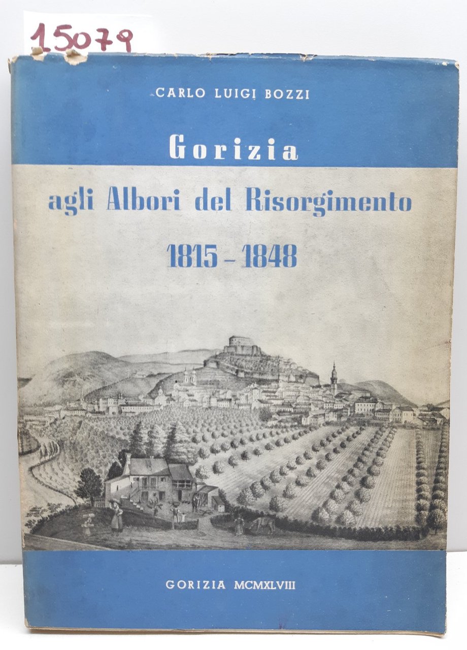 Carlo Luigi Bozzi Gorizia agli albori del Risorgimento 1815-1848 Gorizia