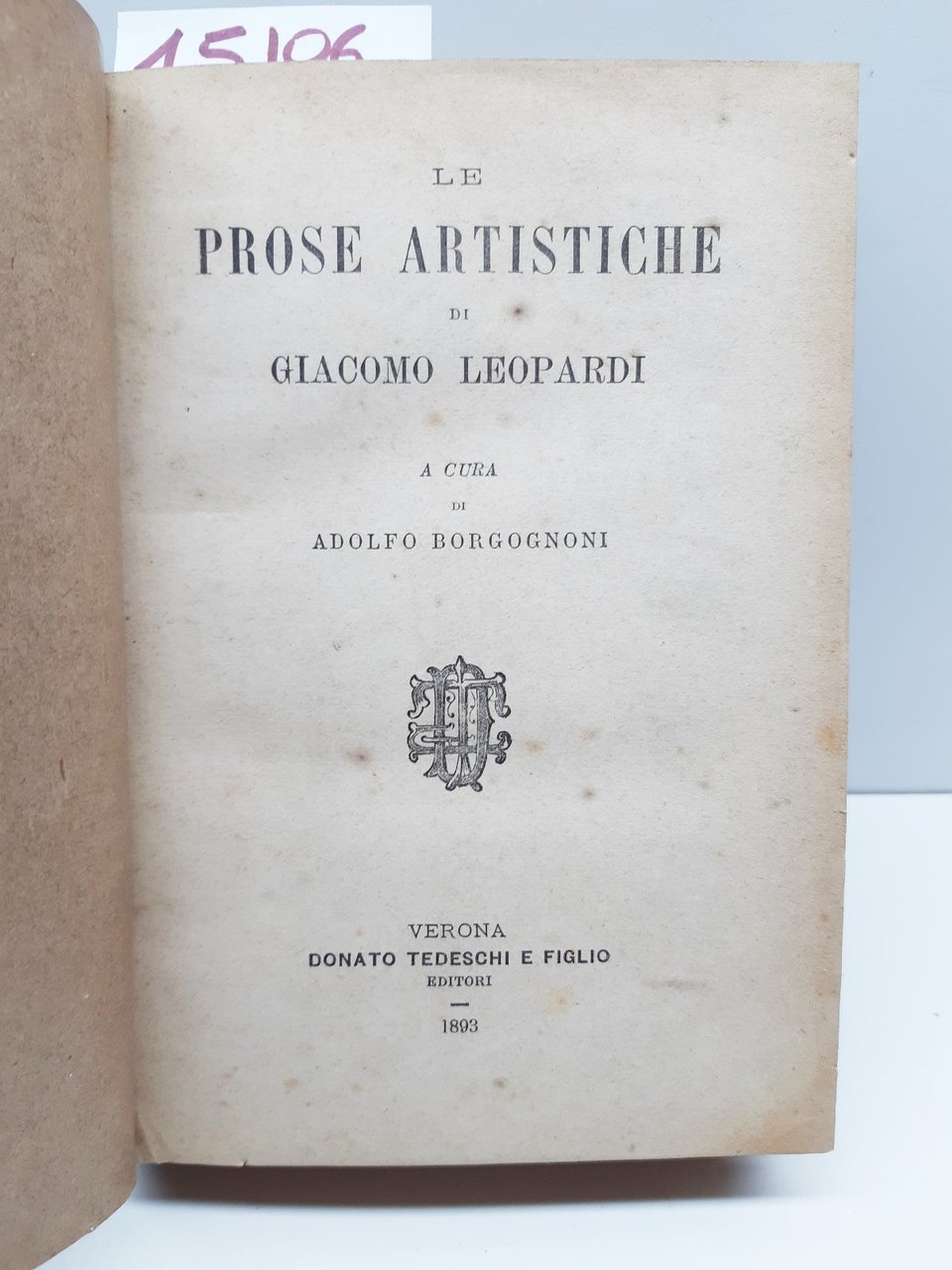 Adolfo Borgognoni Le prose artistiche di Giacomo Leopardi Donato Tedeschi …