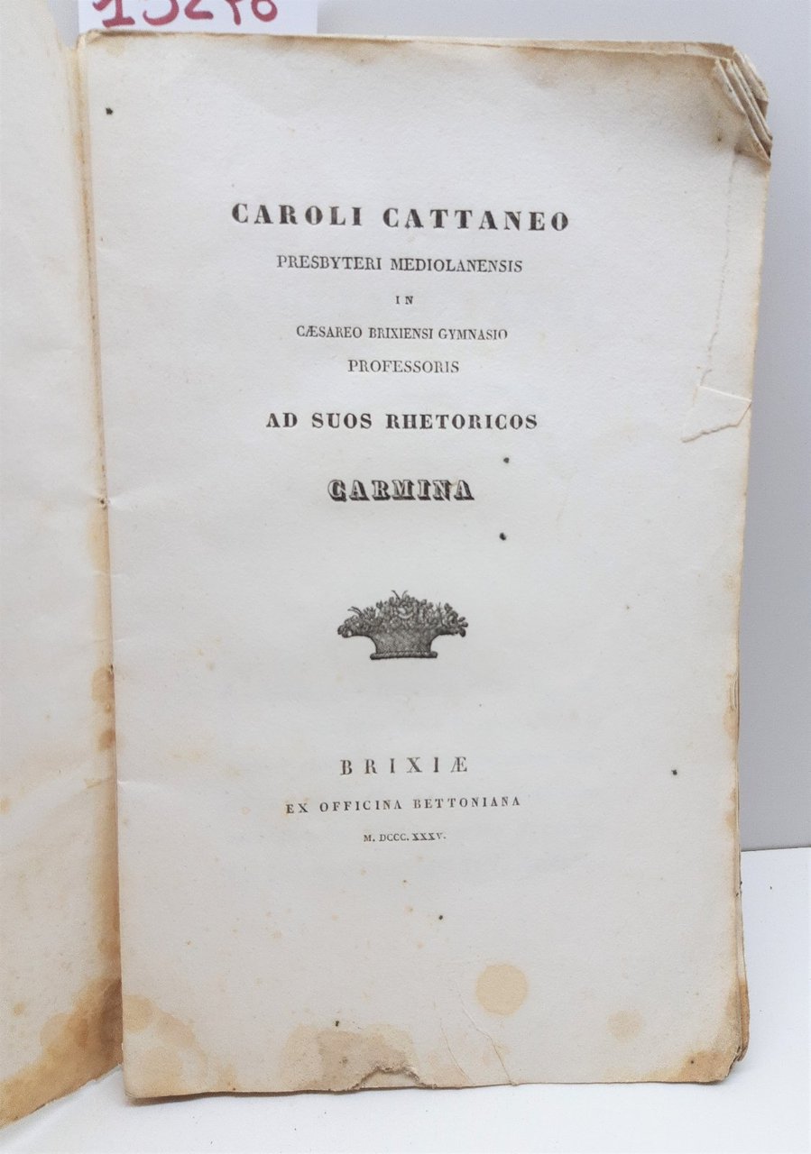 Caroli Cattaneo Presbyteri Mediolanensis Carmina Brixiae Ex officina Bettoniana 1835