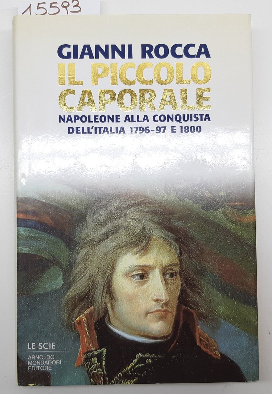 Gianni Rocca Il piccolo Caporale Napoleone e la conquista dell'Italia …