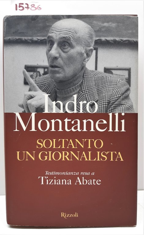 Indro Montanelli Soltanto un giornalista testimonianza a Tiziana Abate Rizzoli …