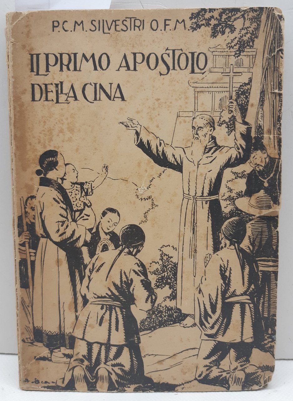 P.C.M.Silvestri O.F.M Il primo Apostolo della Cina S. Tipografica Don …