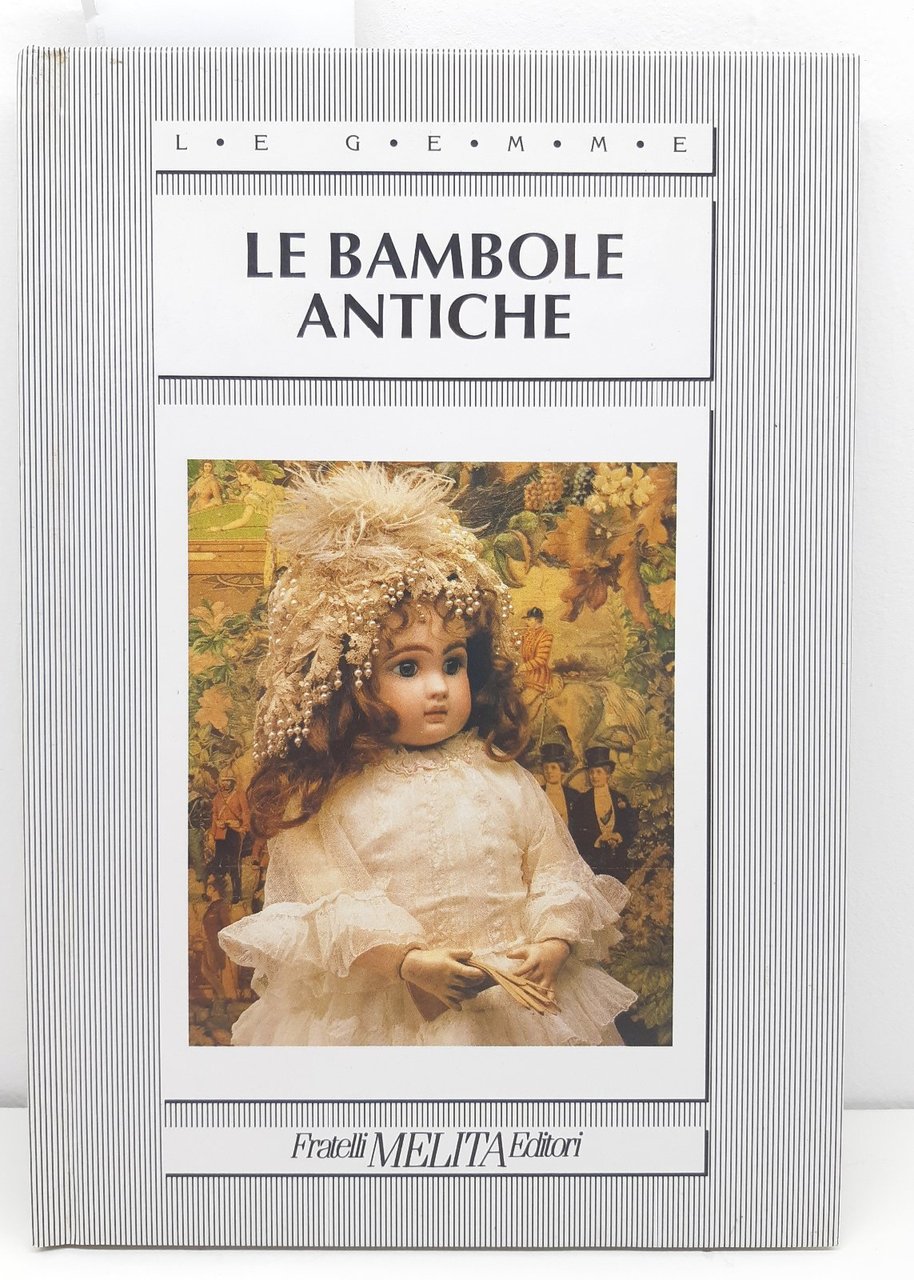 Aa. Vv. Le bambole antiche fratelli Melita 1991