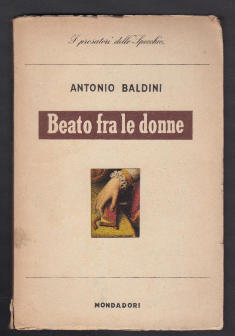 I Prosatori Dello Specchio-A. Baldini Beato Fra Le Donne-Mondadori 1943-L3127
