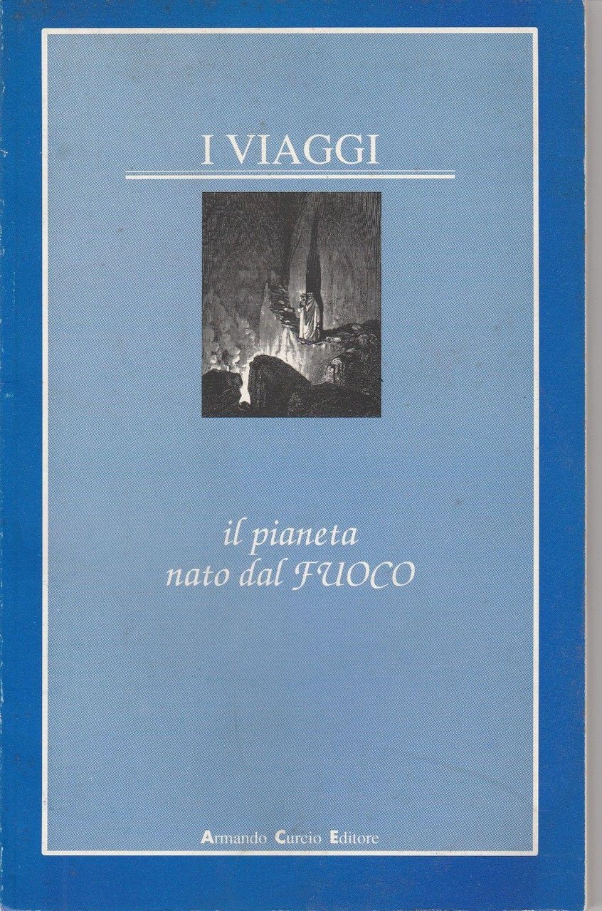 I Viaggi Il Pianeta Nato Dal Fuoco A. Curcio Editore …