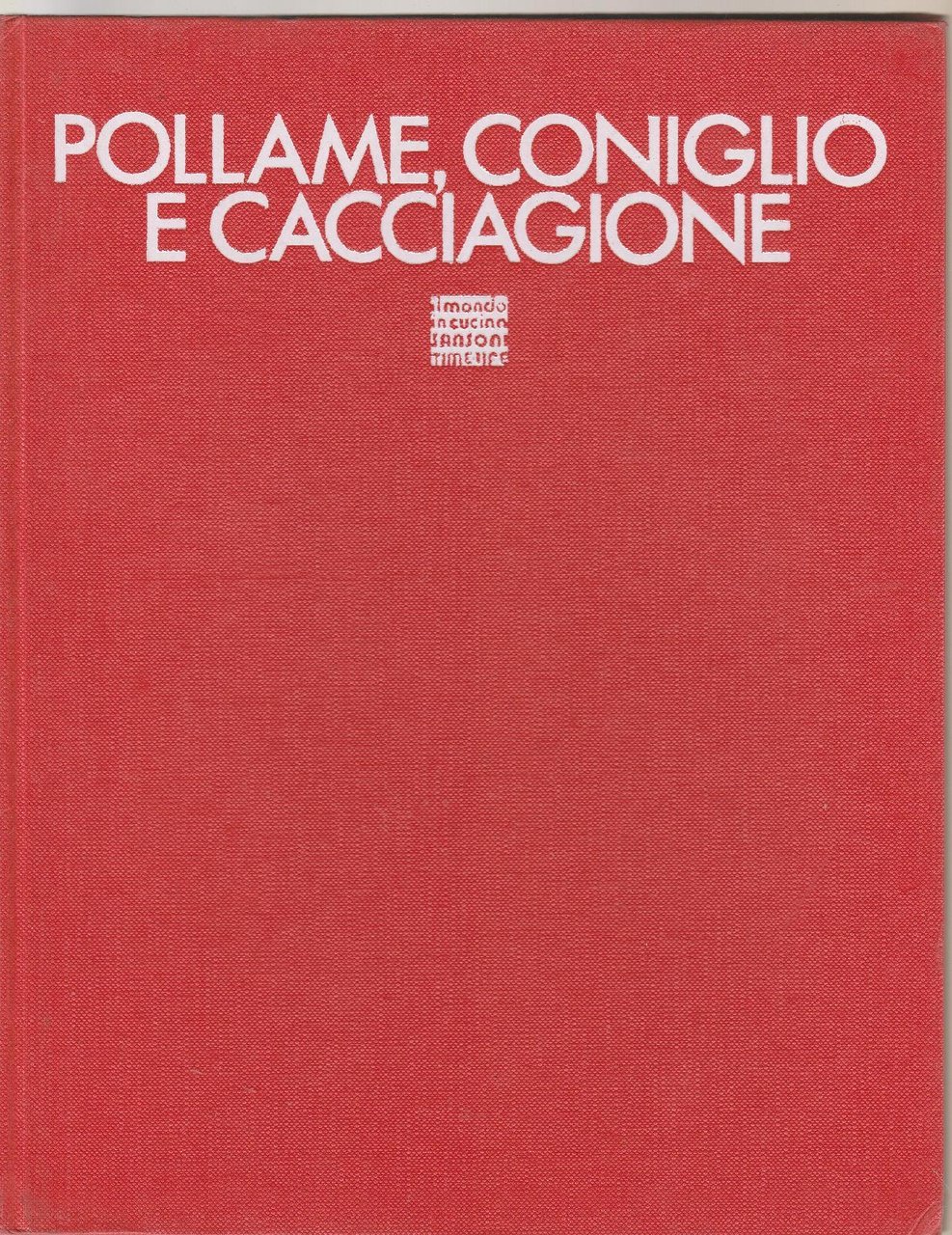 Il Mondo In Cucina Pollame Coniglio E Cacciagione Sansoni 1973 …