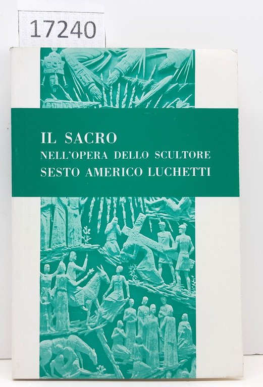 Il Sacro nell'opera dello scultore Sesto Amerigo Luchetti Tipolito San Giuseppe Macerata 1979