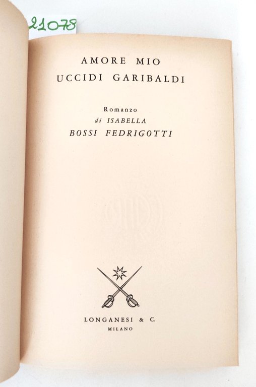 Isabella Bossi Fedrigotti Amore mio uccidi Garibaldi romanzo Longanesi 1980