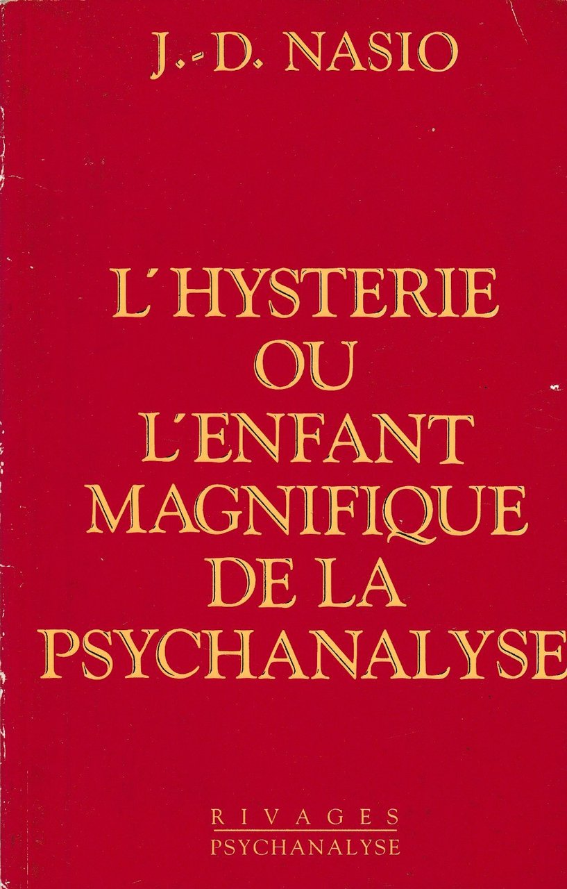 J. D. Nasio L'hysterie Ou L'enfant Magnifique De La Psychanalyse …
