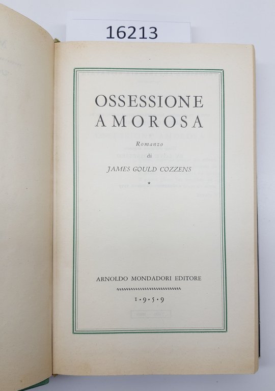 James Gould Cozzens Ossessione Amorosa Mondadori 1959 1° ed.