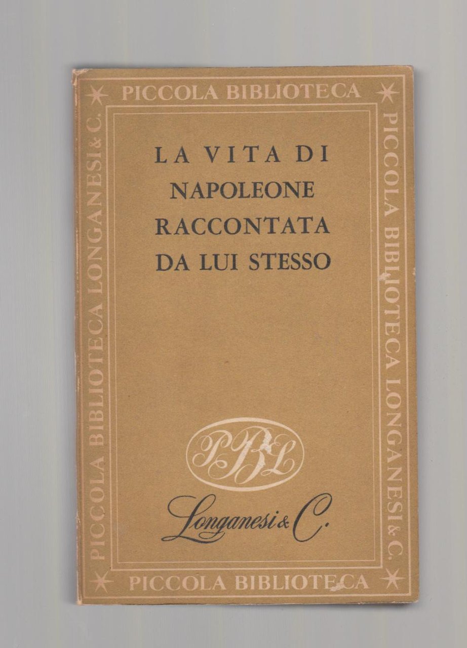 La Vita Di Napoelone Raccontata Da Lui Stesso Longanesi 1952-L3368