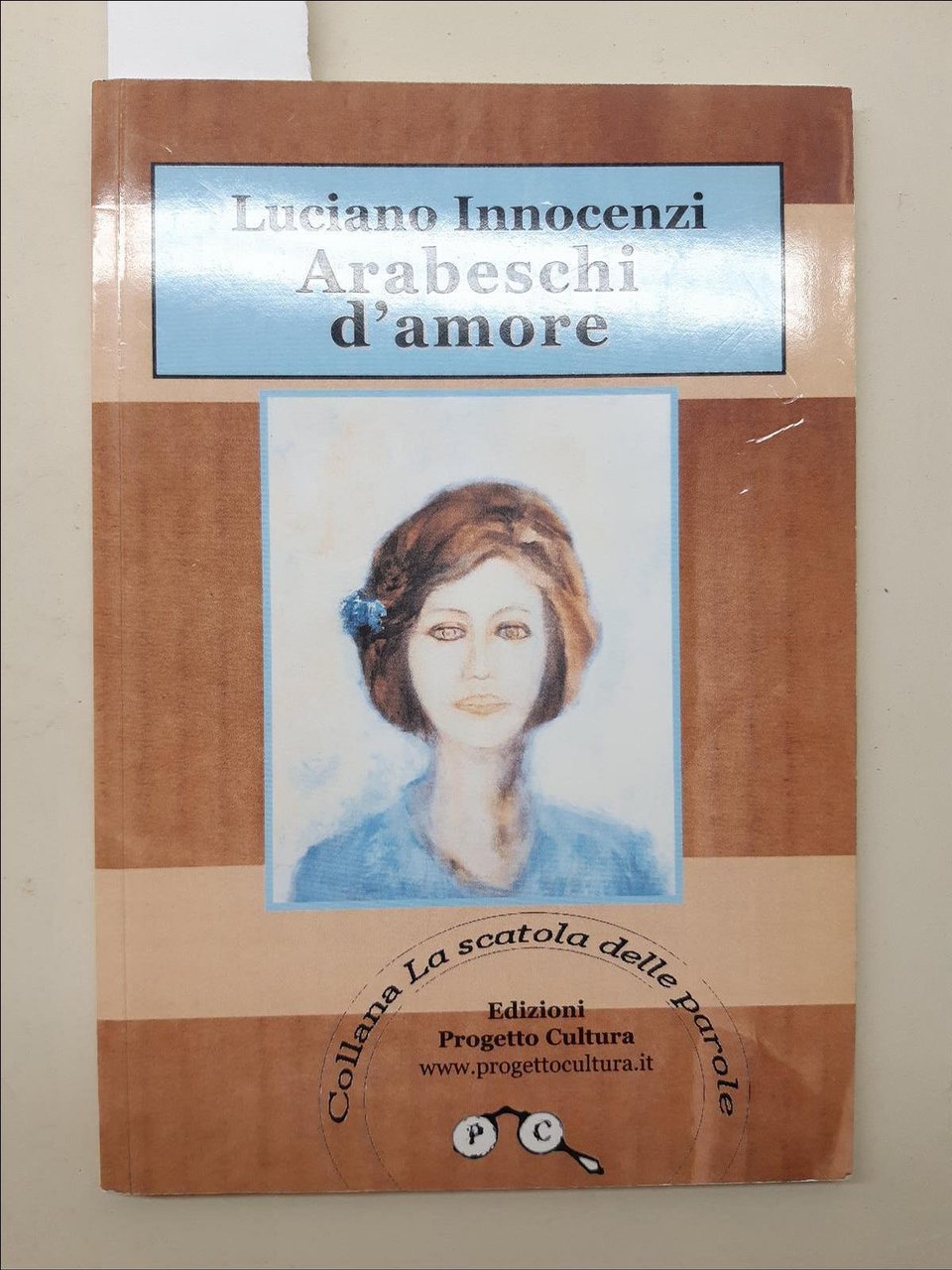 Luciano Innocenzi Arabeschi d'amore Progetto Cultura 2007