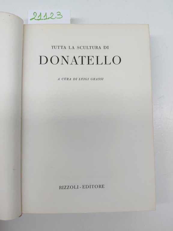Luigi Grassi Tutta la scultura di Donatello Rizzoli 1° edizione …