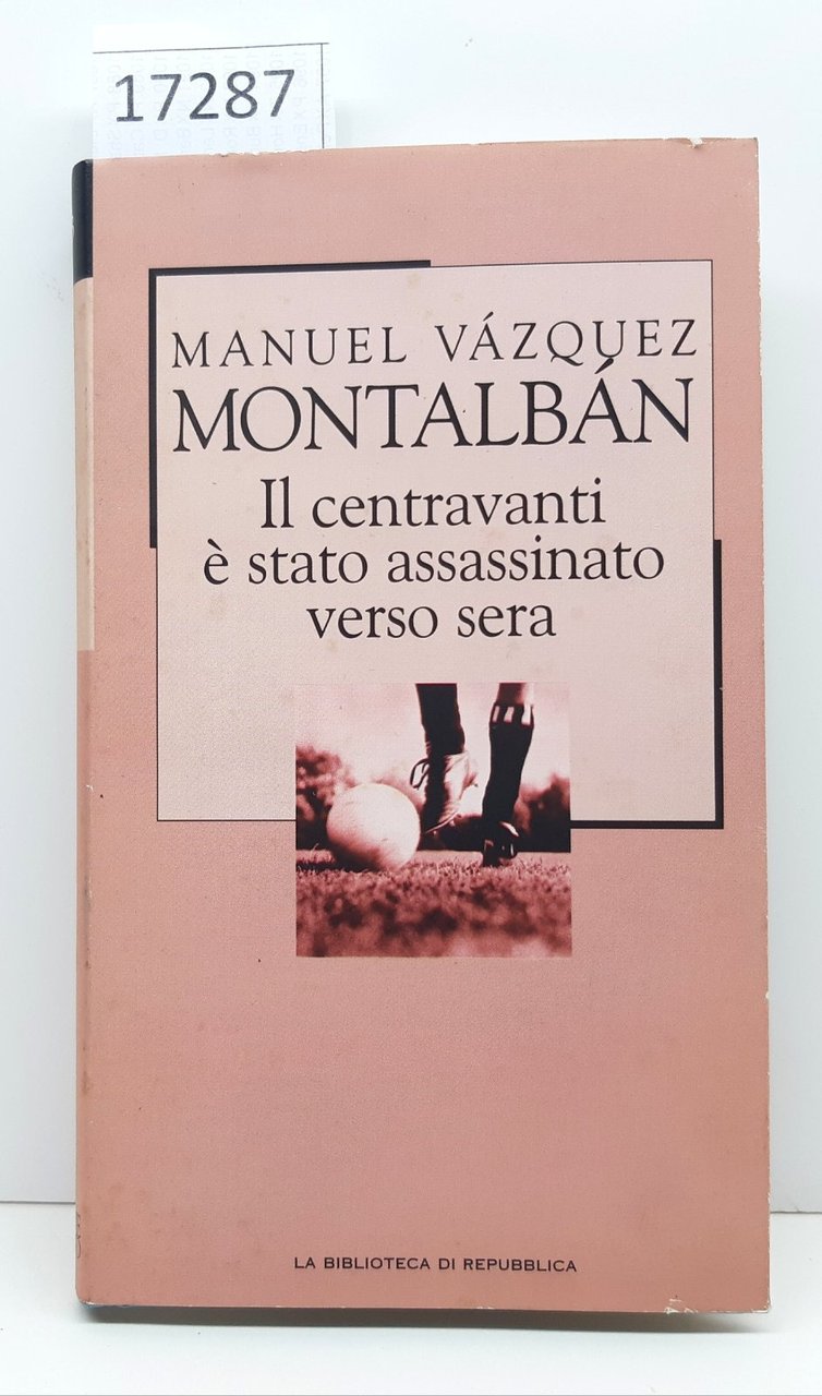 Manuel Vazquez Montalban Il centravanti Ë stato assassinato verso sera …