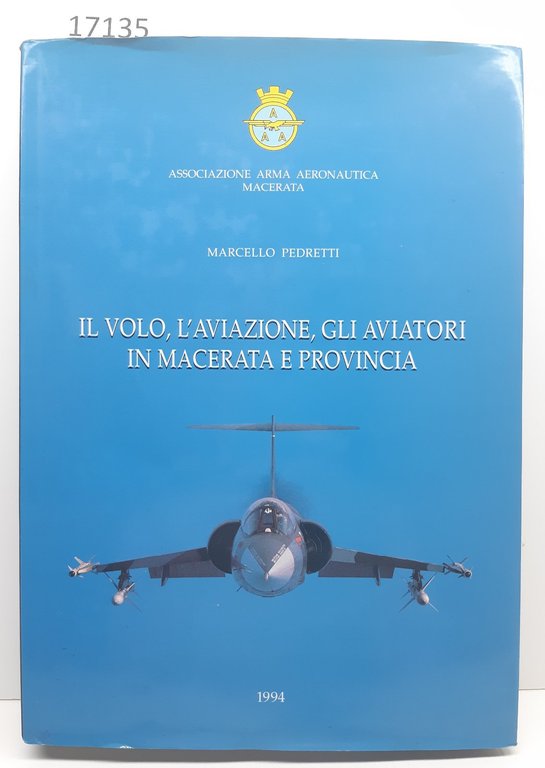 Marcello Pedretti Il volo l'aviazione gli aviatori in Macerata Ass. Arma Aeronautica di Macerata 1994