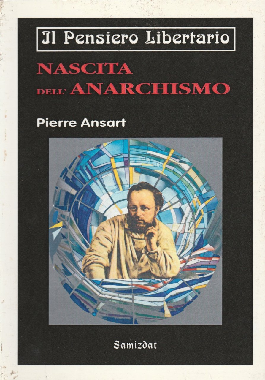 P. Ansart Nascita Dell'anarchismo Il Pensiero Libertario Ed. Samizdat 2000 …