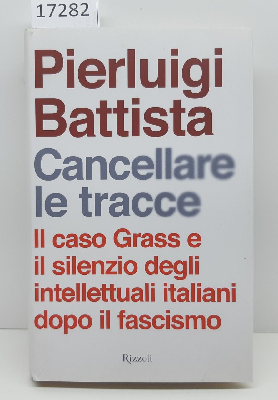 Pierluigi Battista Cancellare le tracce Rizzoli 1∞ edizione 2007