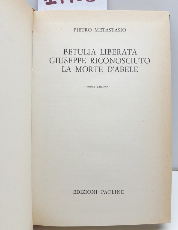 Pietro Metastasio Betulia liberata Giuseppe riconosciuto La morte di Abele …