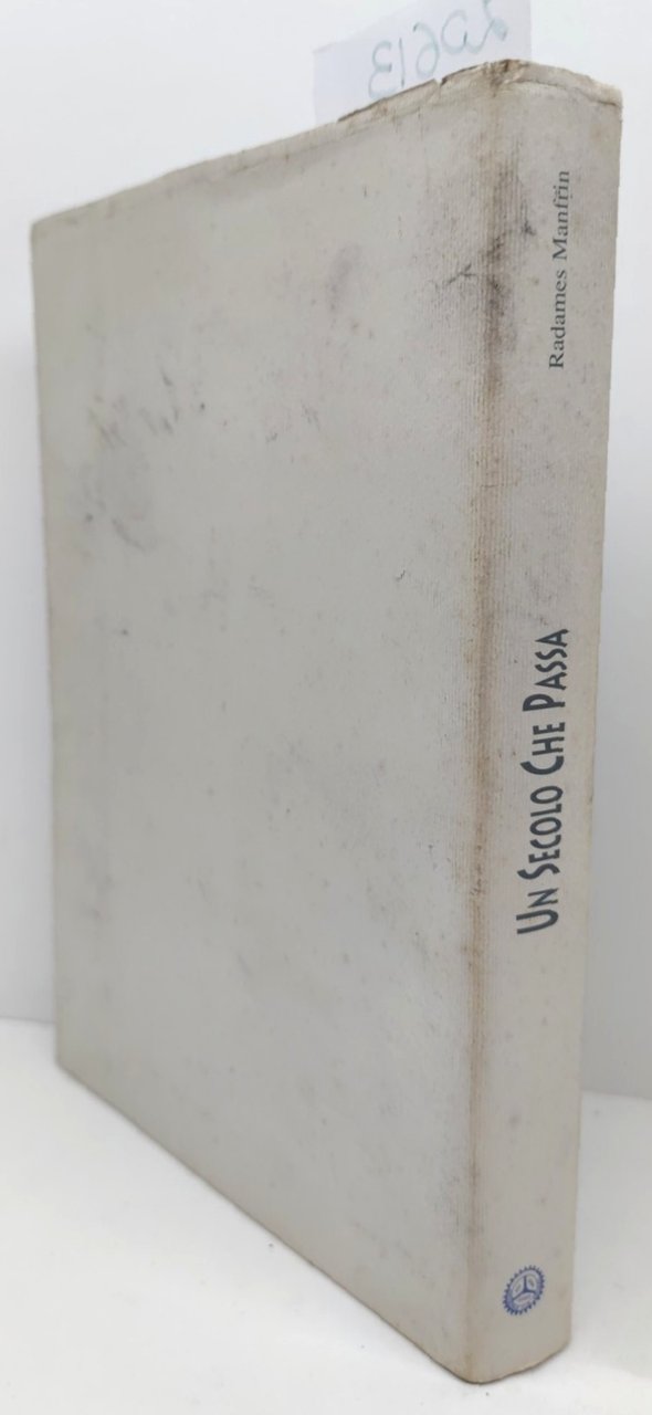 Radamés Manfrina Un secolo che passa avvenimenti protagonisti società del …