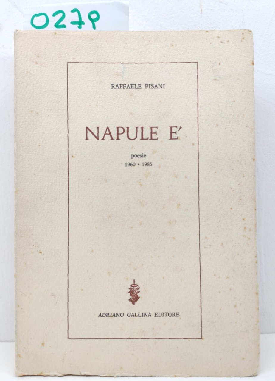 Raffaele Pisani Napule è Poesie 1960-1985 Adriano Gallina 1986