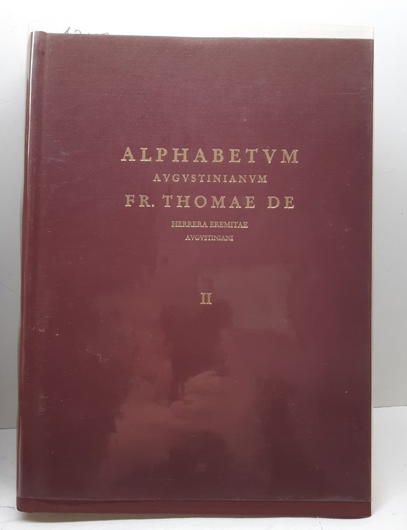 Ristampa anastatica Alphabetum Augustinianum FR Thomae de Herrera Eremitae Augustiniani …