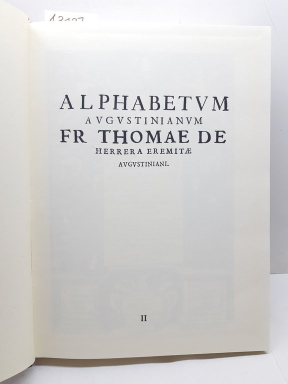 Ristampa anastatica Alphabetum Augustinianum FR Thomae de Herrera Eremitae Augustiniani …