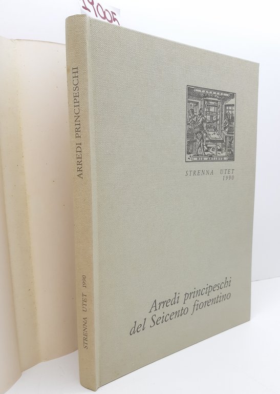 Strenna Utet 1990 Barocchi Bertelà Arredi principeschi del Seicento Fiorentino …