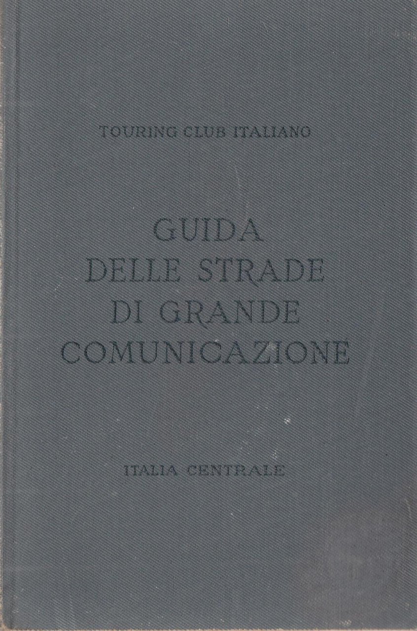 TCI Guida Delle Strade Di Grande Comunicazione Italia Centrale 1929 …