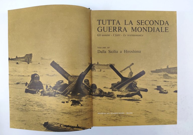 Tutta la seconda Guerra mondiale gli uomini i fatti . …