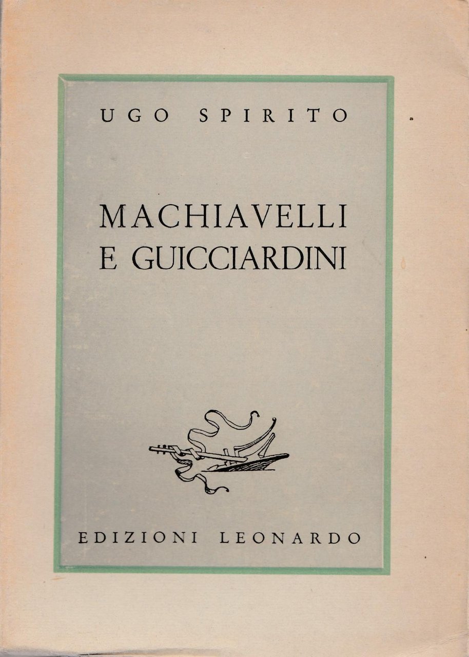 Ugo Spirito Machievelli E Guicciardini Ed. Leonardo 1945 2∞ Ed.-L4389