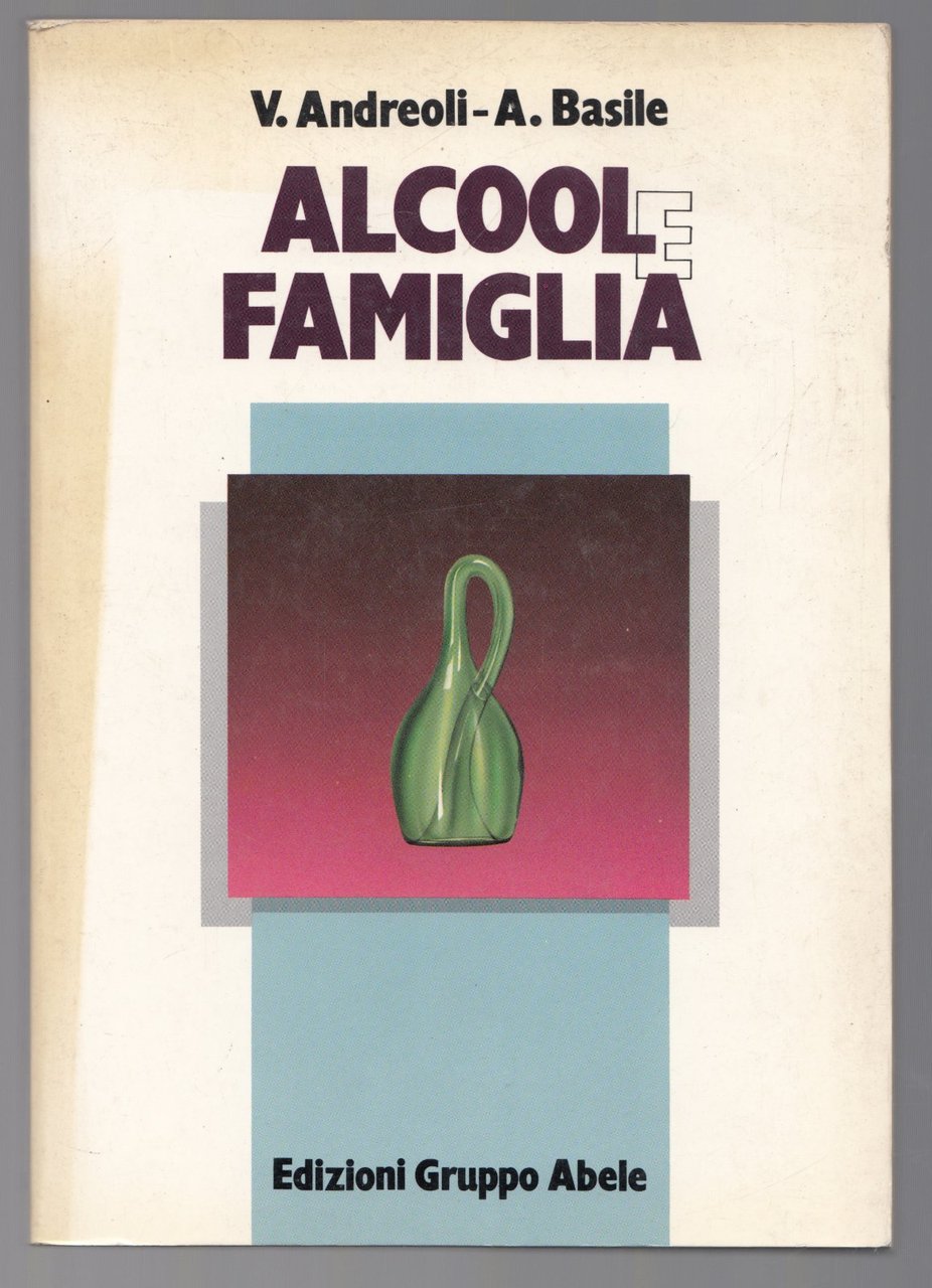 V. Andreoli-A. Basile- Alcool E Famiglia 1986 Abele 1¯ Edizione …