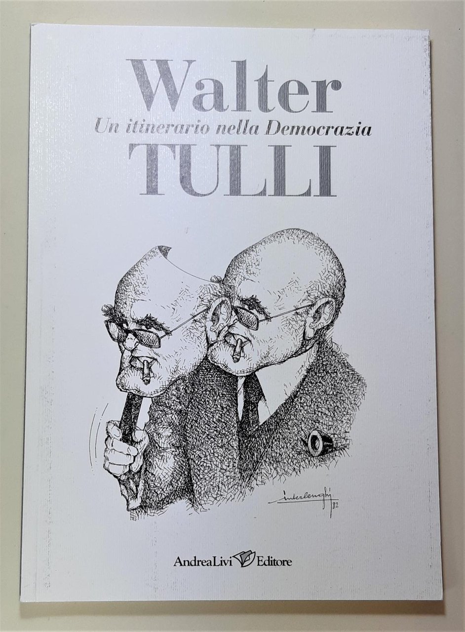 Walter Tulli Un itinerario nella democrazia Andrea Livi editore 2007