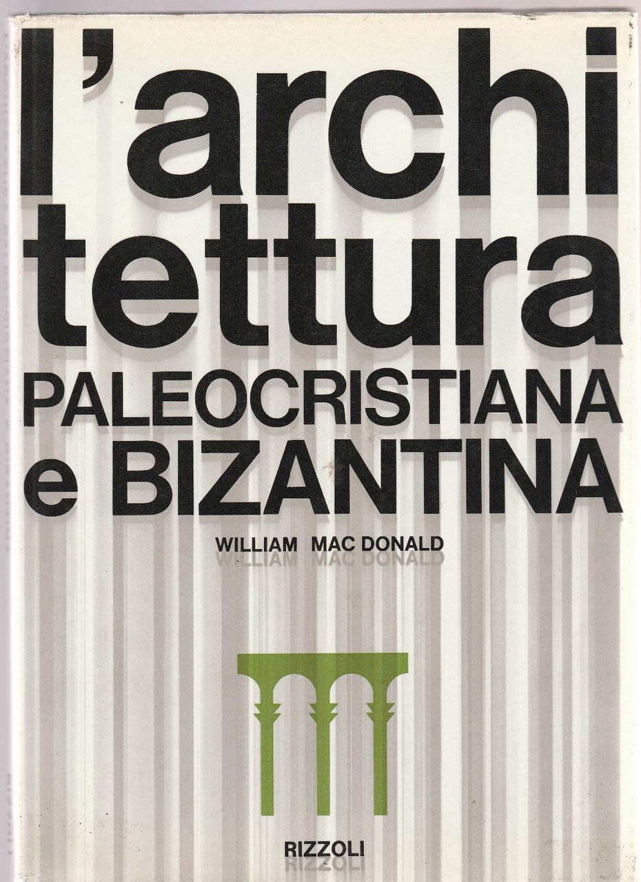William Mac Donald L'Architettura Paleocristiana E Bizantina Rizzoli 1964-L4661