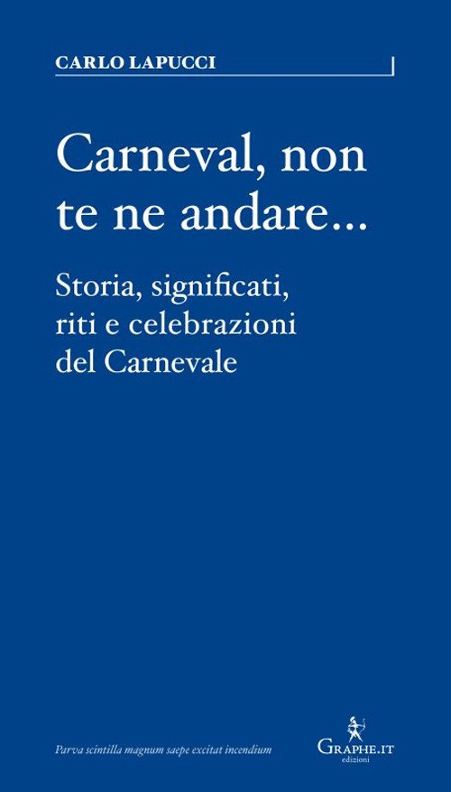 Carneval, non te ne andare…. Storia, significati, riti e celebrazioni …