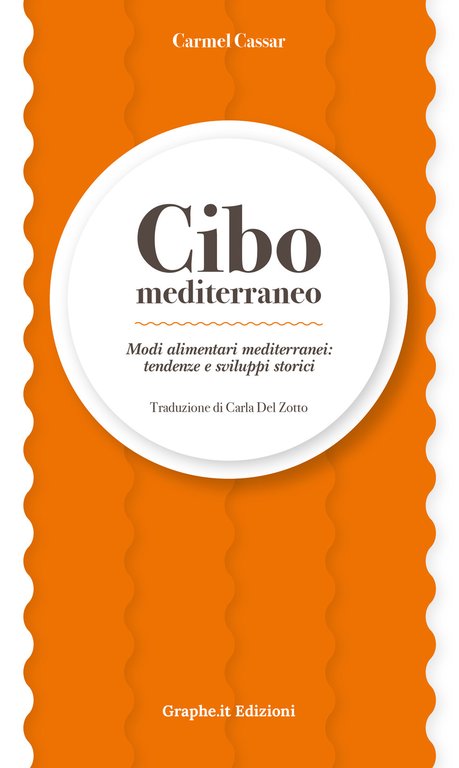 Cibo mediterraneo. Modi alimentari mediterranei: tendenze e sviluppi storici