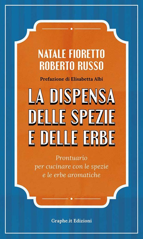 La dispensa delle spezie e delle erbe. Prontuario per cucinare …