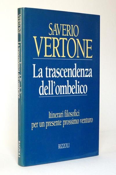 La Trascendenza dell'Ombelico - Itinerari filosofici per un presente prossimo …