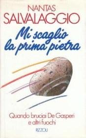 Mi Scaglio la Prima Pietra - Quando bruciai De Gasperi …