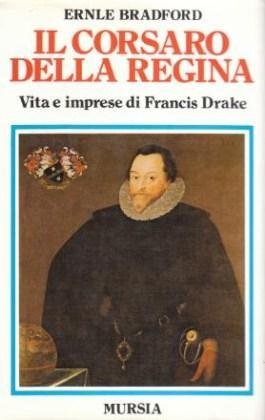 Il Corsaro della Regina - Vita e imprese di Francis …