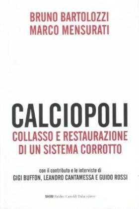 Calciopoli - Collasso e restaurazione di un sistema corrotto