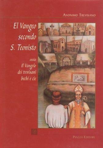 El Vangeo secondo S. Teonisto ossia Il Vangelo dei trevisani …