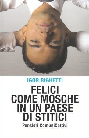 Felici come Mosche in un Paese di Stitici - Pensieri …